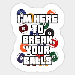 I'm Here To Break Your Balls - Pool Billiard Team Sticker